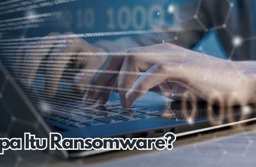 Yuk Mengenal Ransomware, Pengertian dan Cara Mengatasinya